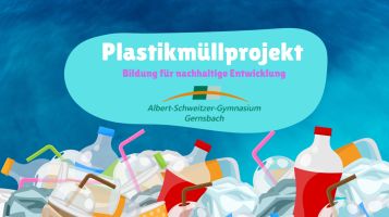 Mehr als Müll – das Plastikmüll- und Energiesparprojekt in den 6. Klassen des Albert-Schweitzer-Gymnasiums  